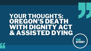 The Story viewers talk Oregons Death with Dignity Act and assisted dying [upl. by Franni]