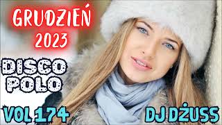 Grudzień 2023 ❄️ 🎧Najnowsze Disco Polo 🎧 Składanka disco polo➠VOL 174 by DJ DŻUSS [upl. by Rafael]