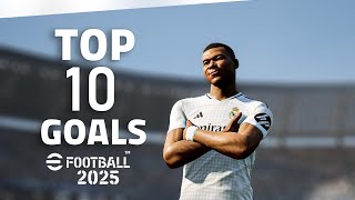 eFootball 2025  TOP 10 GOALS 1 2K [upl. by Fabe372]