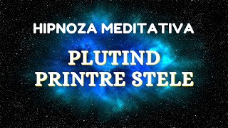 Hipnoza Pentru Somn cu Afirmatii Pozitive  Plutind Printre Stele [upl. by Salas759]