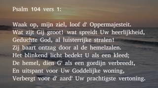 Psalm 104 vers 1 en 17  Waak op mijn ziel loof d Oppermajesteit [upl. by Kolnos]