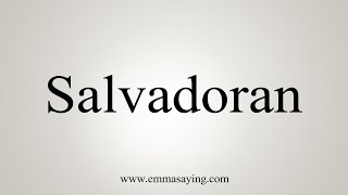 How To Say Salvadoran [upl. by Christiano]