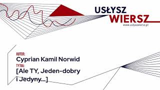 Cyprian Kamil Norwid  Ale TY Jedendobry i Jedyny [upl. by Windsor435]