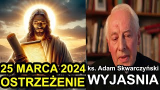 OSTRZEŻENIE 25 marca 2024  ks Adam Skwarczyński WYJAŚNIA Czasy Ostateczne [upl. by Ayotas434]