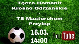 Tęcza Homanit Krosno Odrzańskie  TS Masterchem Przylep  16032019r [upl. by Aleac862]