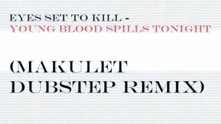 Eyes set to kill  Young Blood Spills tonight MAKULET dubstep remix [upl. by Ladnek887]