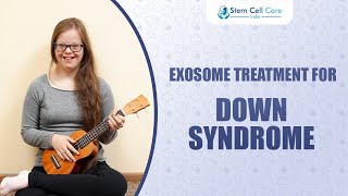 Exosome Treatment For Down Syndrome  Neuro Disease  Stem Cell Therapy  Down Syndrome Treatment [upl. by Simdars]