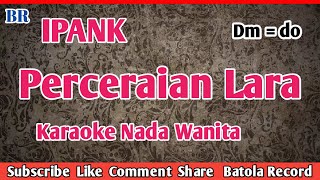 Ipank  Perceraian Lara Karaoke Nada Wanita BATOLARECORD [upl. by Hoffer]