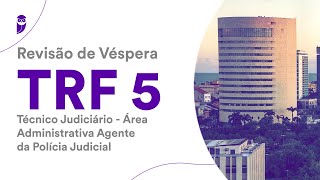 Revisão de Véspera TRF5  Técnico Judiciário  Área Administrativa Agente da Polícia Judicial [upl. by Hines]