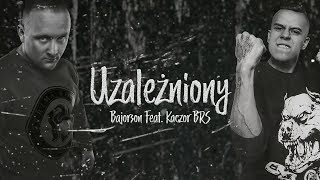 Bajorson ft Kaczor BRS  Uzależniony [upl. by Resay]