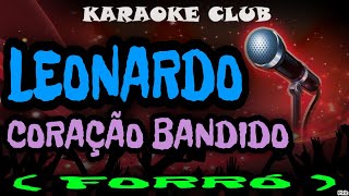 LEONARDO  CORAÇÃO BANDIDO FORRÓ  KARAOKÊ [upl. by Benzel]