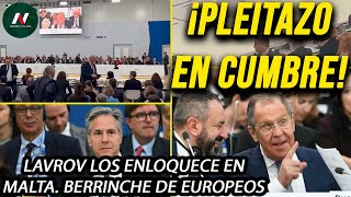 ¡Pleitazo en cumbre Lavrov enloquece a los europeos en Malta Guerra verbal con Blinken y aliados [upl. by Eeuqram]