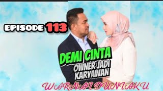 SERIES DEMI CINTA OWNER JADI KARYAWAN WARNAI DUNIAKU  EPISODE 113 [upl. by Lysander554]