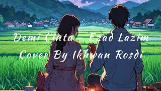 Demi Cinta  Ezad Lazim Cover By Ikhwan Rosdi [upl. by Aridan131]