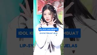 IDOL KPOP YANG MEMBUAT LIPSYNC TERLIHAT JELAS SHORTS KPOP IDOL KPOSTID [upl. by Dian654]