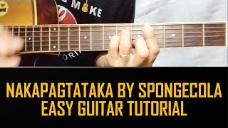 NAKAPAGTATAKA BY SPONGECOLA EASY GUITAR TUTORIAL BY PARENG MIKE [upl. by Orapma]