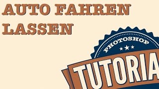 Photoshop Tutorial  AUTO FAHREN LASSEN [upl. by Ttereve]