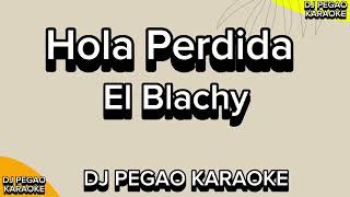 Hola perdida El Blachy Karaoke Instrumental y letras DJ PEGAO KARAOKE djpegaokaraoke karaoke [upl. by Tolley]