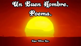 Un Buen Hombre  Poema Corto  Edgar William Rise [upl. by Albertson]