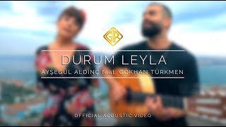 Durum Leyla Official Acoustic Video  Ayşegül Aldinç feat Gökhan Türkmen [upl. by Sukram]