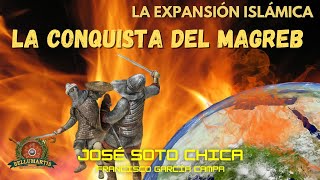 LA CONQUISTA DEL MAGREB expansión árabe del norte de África y el salto a Hispania JOSÉ SOTO CHICA [upl. by Orme]