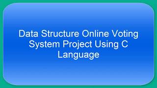 Data Structure Project Online Voting System Using C Lnaguage 01 [upl. by Ashlee]