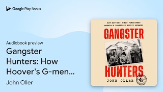 Gangster Hunters How Hoovers Gmen Vanquished… by John Oller · Audiobook preview [upl. by Anaillil121]