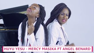 MERCY MASIKA FT ANGEL BENARD  HUYU YESU [upl. by Selestina]