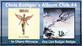 IN UTERO by NIRVANA and ONE LIVE BADGER  Chris Bottgers Album Club 4 [upl. by Yraccaz]