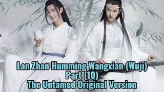 Lan Zhan Humming Wangxian Part 10 The Untamed Wuji Version [upl. by Lebyram]