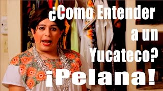 ¿Como Entender a un Yucateco ¡Pelana [upl. by Ibrahim118]