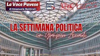 LA VOCE PAVESE  quotLA SETTIMANA POLITICAquot CON GIAMPIERO ACCIAIOLI [upl. by Yrokcaz543]