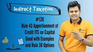 Rule 43 Apportionment of Credit ITC on Capital Good with Examples amp Rule 38 Options [upl. by Zilevi]