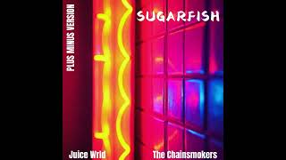 Sugar fish Juice Wrld amp The Chainsmokers Plus Minus version [upl. by Forta]