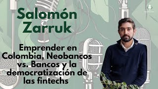 6 Salomón Zarruk Emprender en Colombia Neobancos vs Bancos y la democratización de las fintechs [upl. by Aniahs]