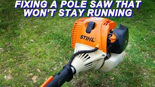 Fixing A Stihl Pole Saw That Starts But Wont Stay Running [upl. by Ytisahcal159]