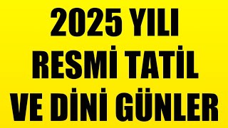 2025 YILI RESMİ TATİL VE DİNİ GÜNLER [upl. by Eerized]