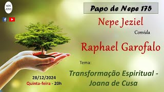 NEPE JEZIEL  PAPO DE NEPE 175  RAPHAEL GAROFALO  quotTRANSFORMAÇÃO ESPIRITUAL  JOANA DE CUSAquot [upl. by Willmert]