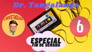 06☎ Dr Tangalanga💥 quotEspecial FIN de SEMANA 06quot💥 [upl. by Ida]