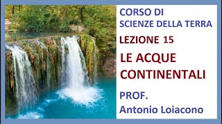 CORSO DI SCIENZE DELLA TERRA  Lezione 15  II° Liceo  Le acque continentali [upl. by Vilberg442]