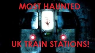 Most Haunted UK Train Stations [upl. by Dinin849]