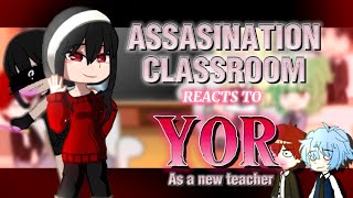 ASSASINATION CLASSROOM reacts to YOR as a NEW TEACHER  Raspberryfruits [upl. by Elyk]