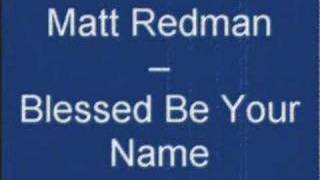 Matt Redman  Blessed Be Your Name [upl. by Amann]