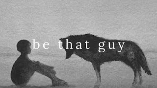 Be that guy [upl. by Rianon]