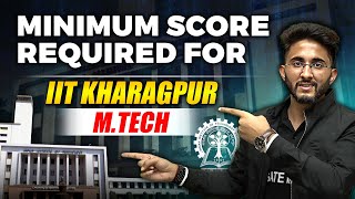 Minimum Score Required for IIT Kharagpur MTech [upl. by Naejarual]