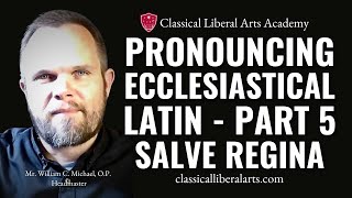 Pronouncing Ecclesiastical Latin Part 5 Salve Regina [upl. by Htinnek]