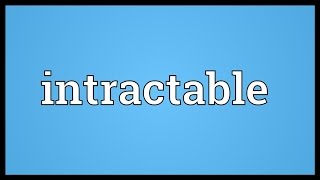 Intractable Meaning [upl. by Notnirt]