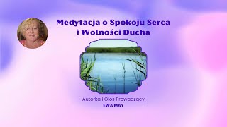 Medytacja o Spokoju Serca i Wolności Ducha  autroka i głos prowadzący  Ewa May [upl. by Einaled478]