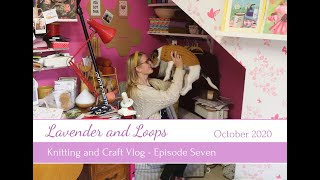 Lavender and Loops  Knitting and Craft Vlog  Episode Seven  24th October 2020 [upl. by Senzer]