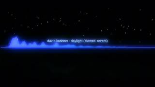 Daylight  David Kushner slowed [upl. by Horatius]